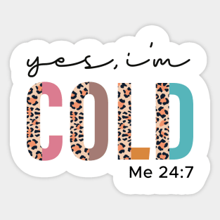 Yes I'm Cold Me 24:7 Funny Sticker